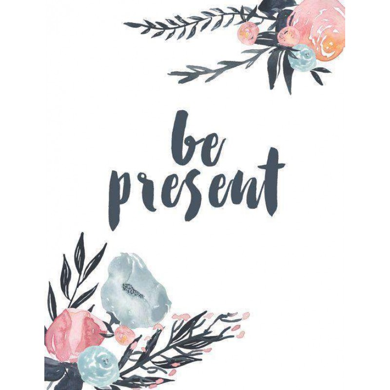 Be Present